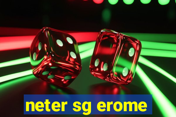 neter sg erome